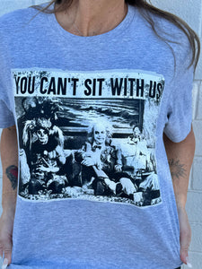 You Can’t Sit With Us Tee